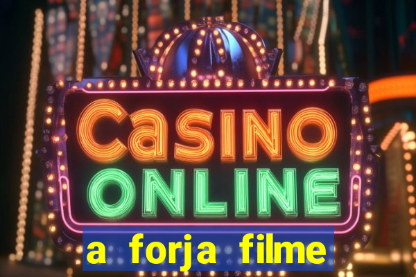 a forja filme completo dublado topflix